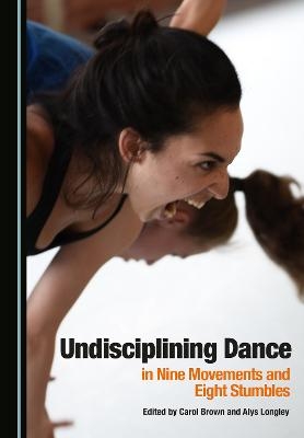 Undisciplining Dance in Nine Movements and Eight Stumbles - 