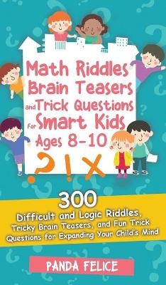 Math Riddles, Brain Teasers and Trick Questions for Smart Kids Ages 8-10 - Panda Felice