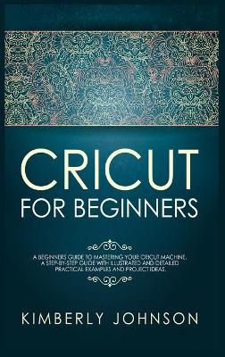 Cricut for Beginners - Kimberly Johnson