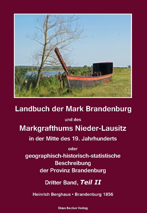 Landbuch der Mark Brandenburg und des Markgrafthums Nieder-Lausitz, Dritter Band, Teil I; Land Book of the Margraviate of Brandenburg and the Margraviate of Lower Lusatia. Third volume, part II - Heinrich Karl Wilhelm Berghaus