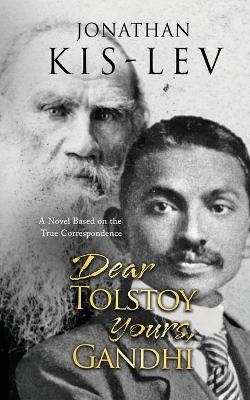 Dear Tolstoy, Yours Gandhi - Jonathan Kis-Lev