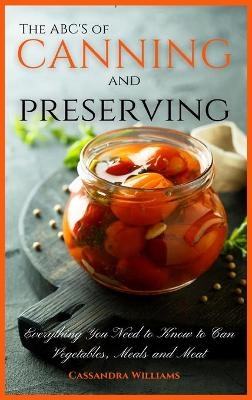 The ABC'S of Canning and Preserving - Cassandra Williams