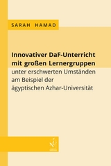 Innovativer DaF-Unterricht mit großen Lernergruppen unter erschwerten Umständen am Beispiel der ägyptischen Azhar-Universität - Sarah Hamad