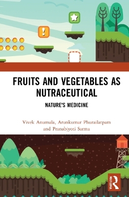 Fruits and Vegetables as Nutraceutical - Vivek Anumala, Arunkumar Phurailatpam, Pranabjyoti Sarma