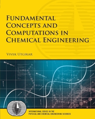 Fundamental Concepts and Computations in Chemical Engineering - Vivek Utgikar