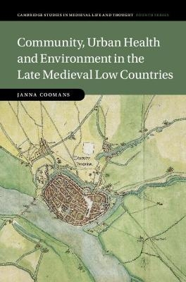 Community, Urban Health and Environment in the Late Medieval Low Countries - Janna Coomans