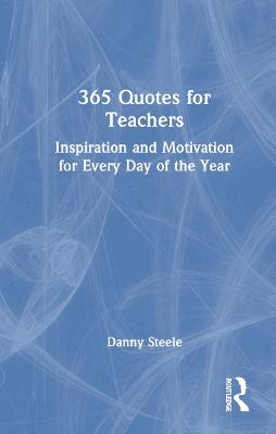 365 Quotes for Teachers - Danny Steele