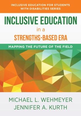 Inclusive Education in a Strengths-Based Era - Michael L. Wehmeyer, Jennifer Kurth