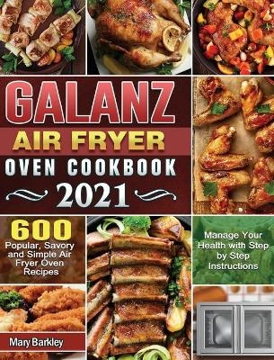 Galanz Air Fryer Oven Cookbook 2021 - Mary Barkley