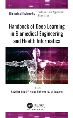 Handbook of Deep Learning in Biomedical Engineering and Health Informatics - 