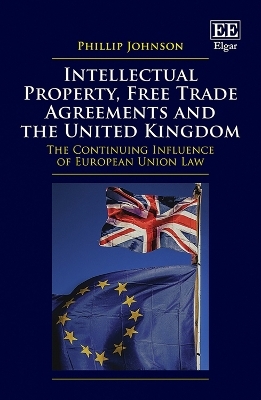 Intellectual Property, Free Trade Agreements and the United Kingdom - Phillip Johnson