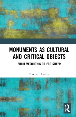 Monuments as Cultural and Critical Objects - Thomas Houlton