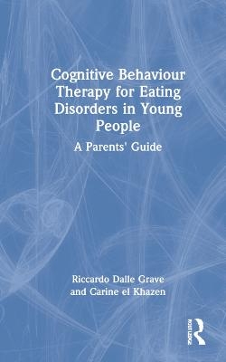 Cognitive Behaviour Therapy for Eating Disorders in Young People - Riccardo Dalle Grave, Carine el Khazen