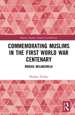 Commemorating Muslims in the First World War Centenary - Meghan Tinsley