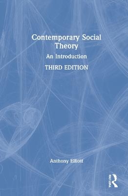 Contemporary Social Theory - Anthony Elliott