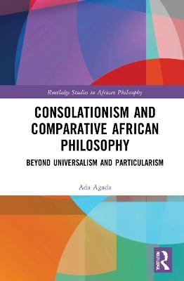 Consolationism and Comparative African Philosophy - Ada Agada