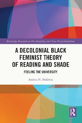 A Decolonial Black Feminist Theory of Reading and Shade - Andrea N. Baldwin