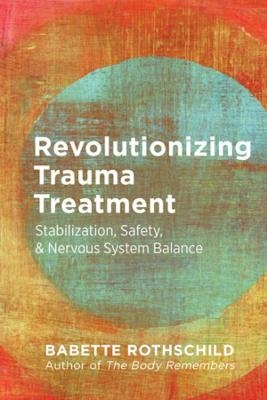 Revolutionizing Trauma Treatment - Babette Rothschild