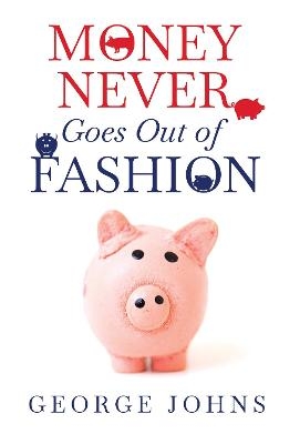 Money Never Goes Out of Fashion - George Johns