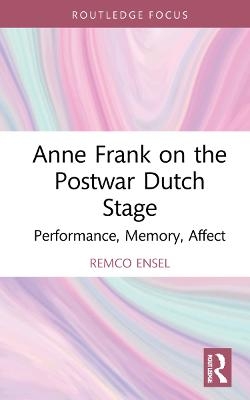 Anne Frank on the Postwar Dutch Stage - Remco Ensel