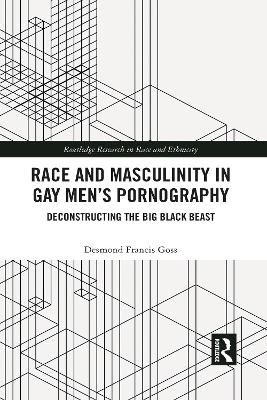 Race and Masculinity in Gay Men’s Pornography - Desmond Francis Goss