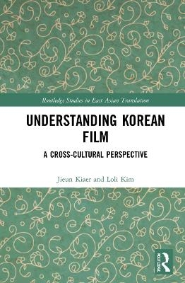 Understanding Korean Film - Jieun Kiaer, Loli Kim