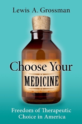 Choose Your Medicine - Lewis A. Grossman