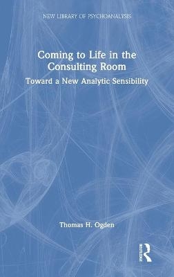 Coming to Life in the Consulting Room - Thomas H. Ogden