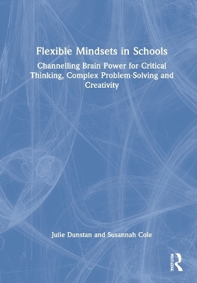 Flexible Mindsets in Schools - Julie Dunstan, Susannah Cole