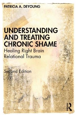 Understanding and Treating Chronic Shame - Patricia A. DeYoung