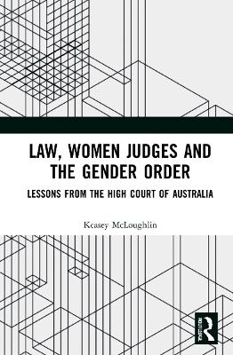 Law, Women Judges and the Gender Order - Kcasey McLoughlin