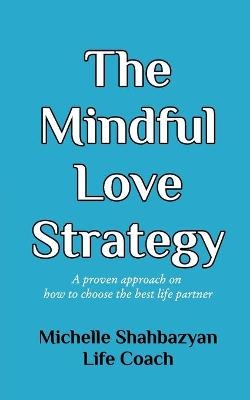 The Mindful Love Strategy - Michelle Shabazyan