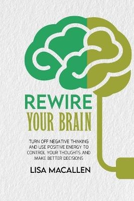 Rewire Your Brain - Bob Lipton, Lisa Macallen