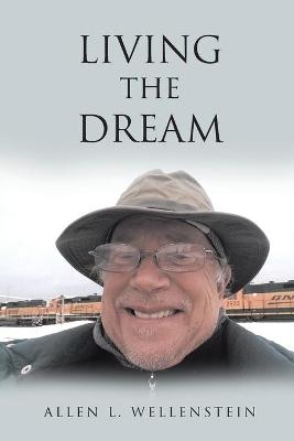 Living the Dream - Allen L Wellenstein