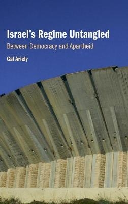 Israel's Regime Untangled - Gal Ariely