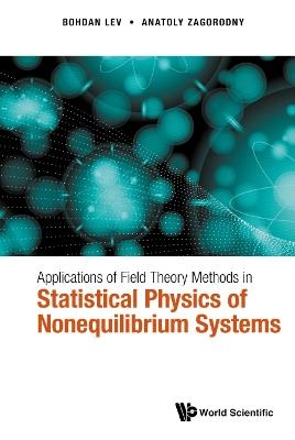 Applications of Field Theory Methods in Statistical Physics of Nonequilibrium Systems - Bohdan Lev, Anatoly Zagorodny