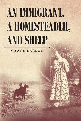 An Immigrant, A Homesteader, and Sheep - Grace Larson