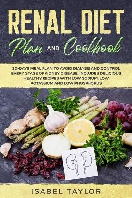 Renal Diet Plan and Cookbook - Isabel Taylor