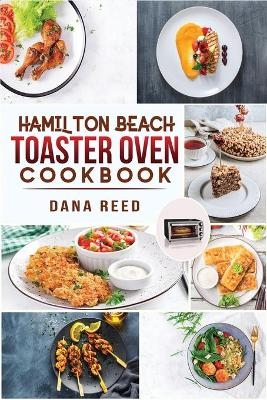 Hamilton Beach Toaster Oven Cookbook - Dana Reed