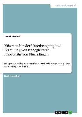 Kriterien bei der Unterbringung und Betreuung von unbegleiteten minderjÃ¤hrigen FlÃ¼chtlingen - Jonas Becker