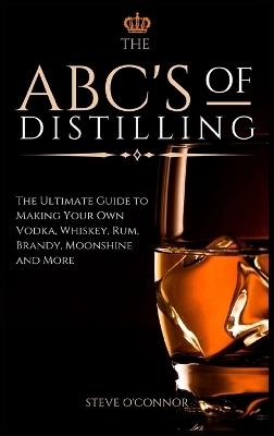 The ABC'S of Distilling - Steve O'Connor