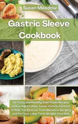 Gastric Sleeve Cookbook - Susan Meadow