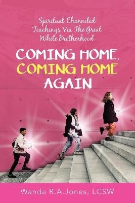 Coming Home, Coming Home Again - Wanda R a Jones Lcsw