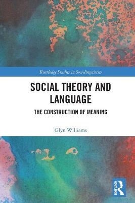 Social Theory and Language - Glyn Williams