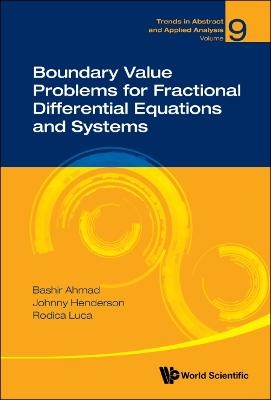 Boundary Value Problems For Fractional Differential Equations And Systems - Bashir Ahmad, Johnny L Henderson, Rodica Luca