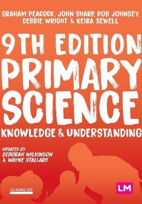 Primary Science: Knowledge and Understanding - Graham A Peacock, John Sharp, Rob Johnsey, Debbie Wright, Keira Sewell