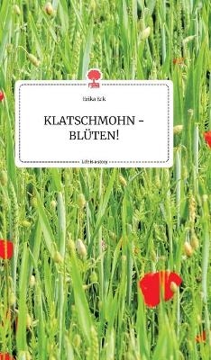 KLATSCHMOHN - BLÜTEN! Life is a Story - story.one - Erika Eck