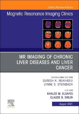 MR Imaging of Chronic Liver Diseases and Liver Cancer, An Issue of Magnetic Resonance Imaging Clinics of North America - 