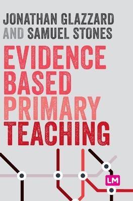 Evidence Based Primary Teaching - Jonathan Glazzard, Samuel Stones