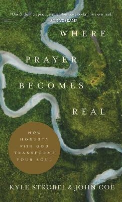 Where Prayer Becomes Real - Kyle Strobel, John Coe